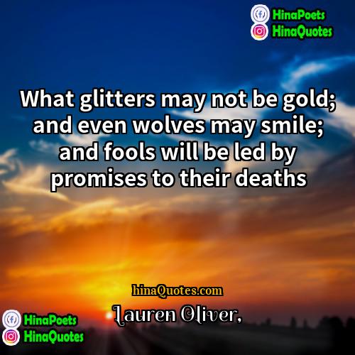 Lauren Oliver Quotes | What glitters may not be gold; and